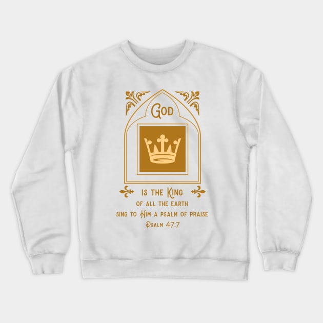 God is the King of all the earth - Psalm 47:7 Crewneck Sweatshirt by FTLOG